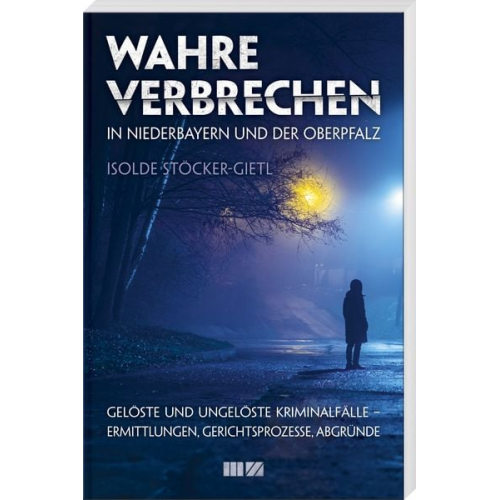 Isolde Stöcker-Gietl - Wahre Verbrechen in Niederbayern und der Oberpfalz