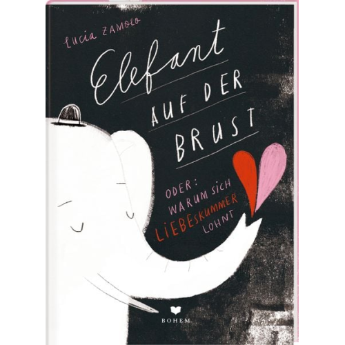 Lucia Zamolo - ELEFANT AUF DER BRUST oder: Warum sich Liebeskummer lohnt