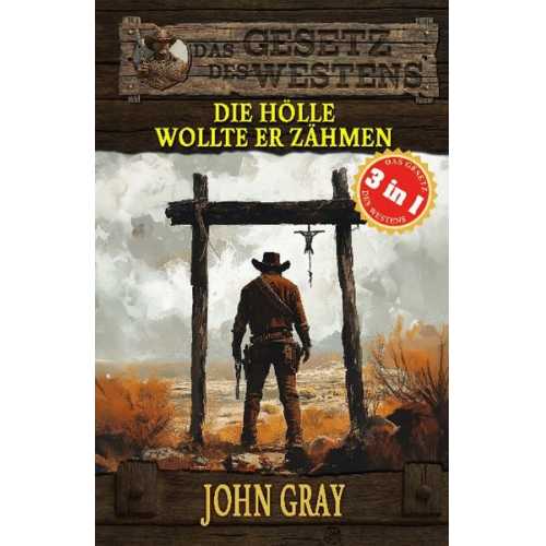 John Gray - 3 Western in 1: Die Hölle wollte er zähmen