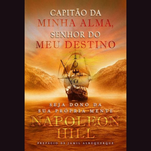 Napoleon Hill - Capitão da minha alma, senhor do meu destino