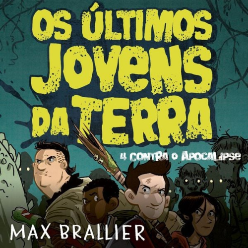 Max Brailler - Os últimos jovens da Terra – 4 contra o Apocalipse