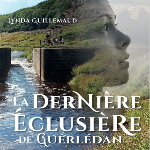 Lynda Guillemaud - La Dernière Éclusière de Guerlédan