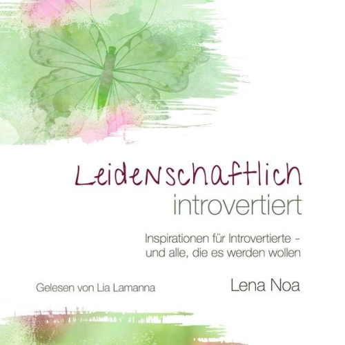 Lena Noa - Leidenschaftlich introvertiert: Inspirationen für Introvertierte - und alle, die es werden wollen