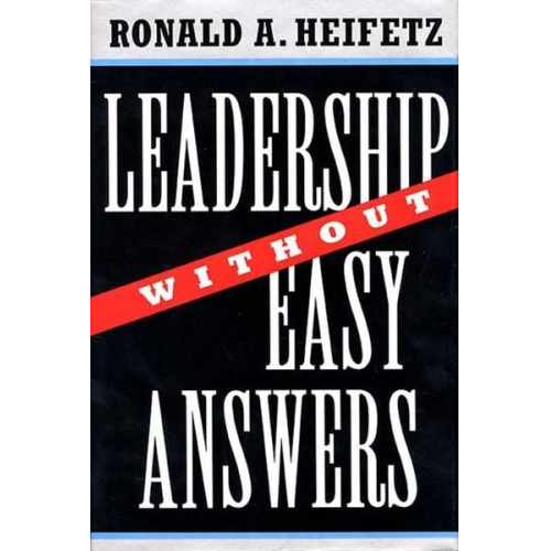 Ronald A. Heifetz - Leadership Without Easy Answers