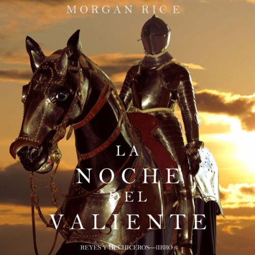 Morgan Rice - La Noche del Valiente (Reyes y Hechiceros—Libro 6)