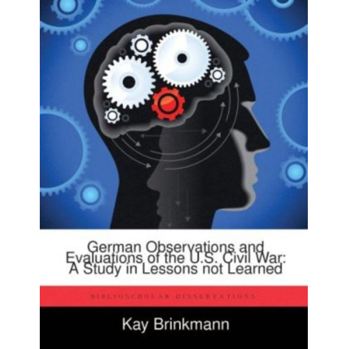 Kay Brinkmann - German Observations and Evaluations of the U.S. Civil War: A Study in Lessons Not Learned