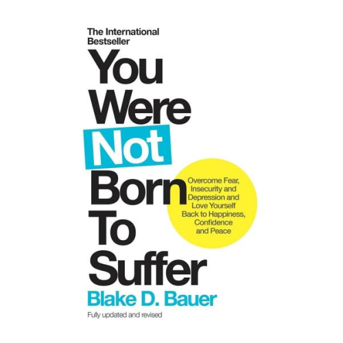 Blake D. Bauer - You Were Not Born to Suffer