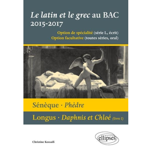 Christine Kossaifi - Le latin et le grec au bac 2015/2017 - écrit et oral. Sénèque - Phèdre. Longus - Daphnis et Cloé (livre 1)