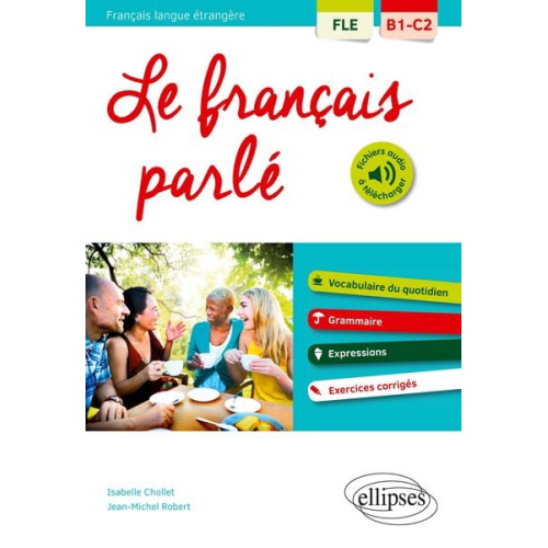 Isabelle Chollet Jean-Michel Robert - FLE (Français langue étrangère). Le français parlé. Vocabulaire, grammaire. Avec exercices corrigés [B1-C2]
