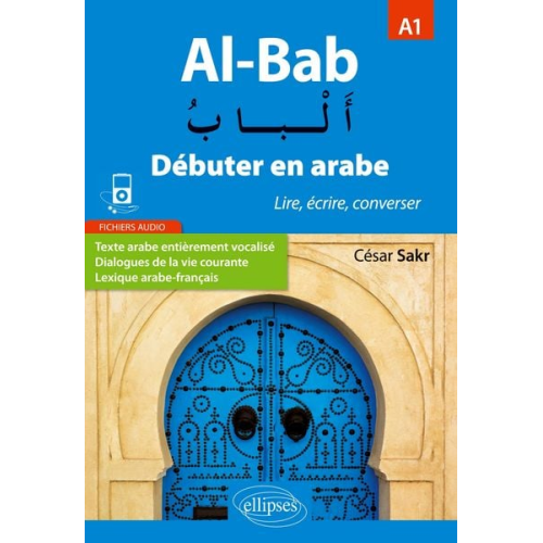 César Sakr - Al-Bab. Débuter en arabe. Lire, écrire, converser. Niveau A1.