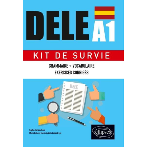 María Dolores García Ludeña Lecendreux Sophie Senpau Roca - Espagnol. DELE A1. Kit de Survie. Grammaire ¿ Vocabulaire ¿ Exercices corrigés