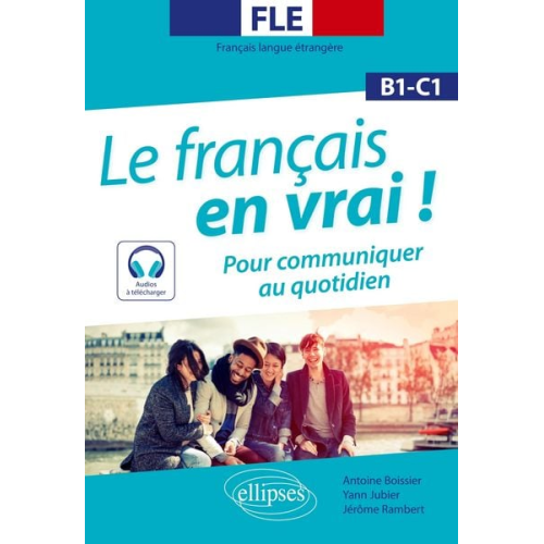 Antoine Boissier Yann Jubier Jérôme Rambert - FLE (Français langue étrangère). Le français en vrai ! Pour communiquer au quotidien [B1-C1] (avec fichiers audio)