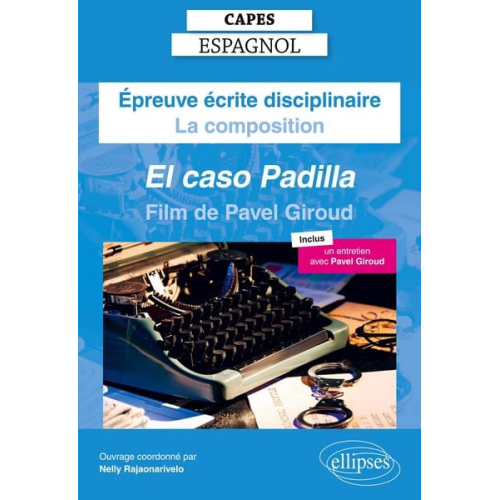 Nelly Rajaonarivelo Collectif - CAPES Espagnol 2025 - Épreuve écrite disciplinaire - La composition - Pavel GIROUD, El caso Padilla [Film]
