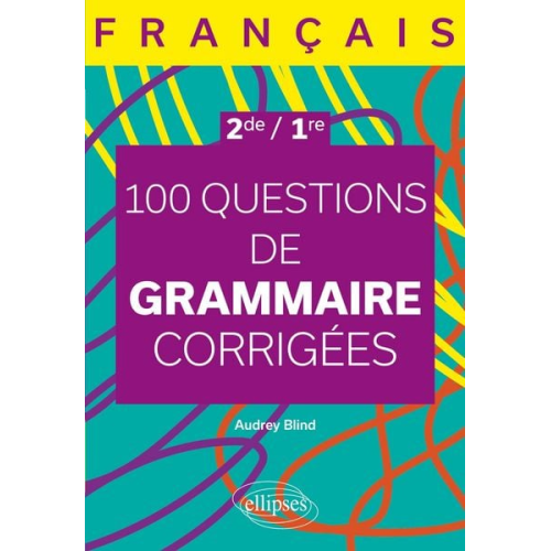 Audrey Blind - Français. Seconde - Première. 100 questions de grammaire corrigées