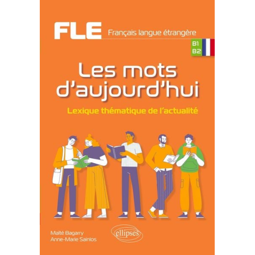 Maïté Bagarry Anne-Marie Sainlos - FLE (Français langue étrangère). Les mots d'aujourd'hui.