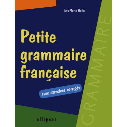 Eve-Marie Halba - Petite grammaire française avec exercices corrigés