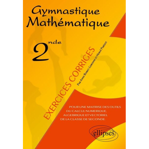 Hervé Parizot Anne Romet-Lemonne - Gymnastique mathématique - Pour une maîtrise des outils du calcul numérique, algébrique et vectoriel de la classe de seconde