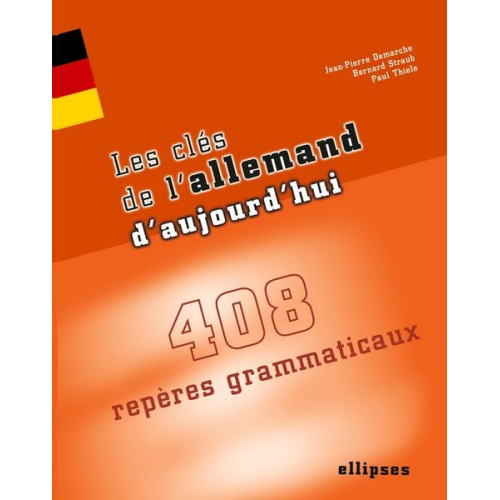 Jean-Pierre Demarche Bernar Straub - Les clés de l'allemand d'aujourd'hui - 408 repères grammaticaux