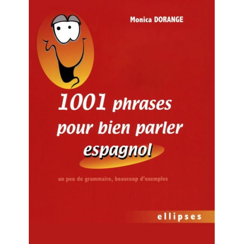 Monica Dorange - 1001 phrases pour bien parler espagnol - Un peu de grammaire, beaucoup d'exemples