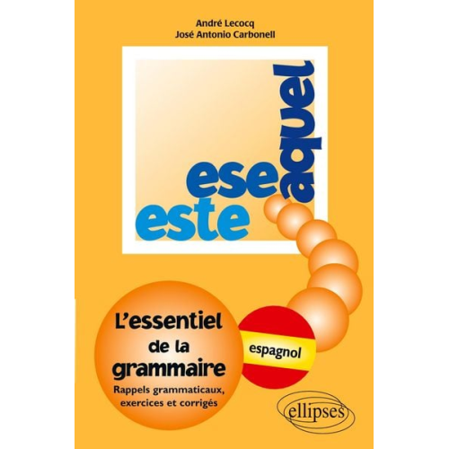André Lecocq José Carbonell - Este, Ese, Aquel - L'essentiel de la grammaire - espagnol