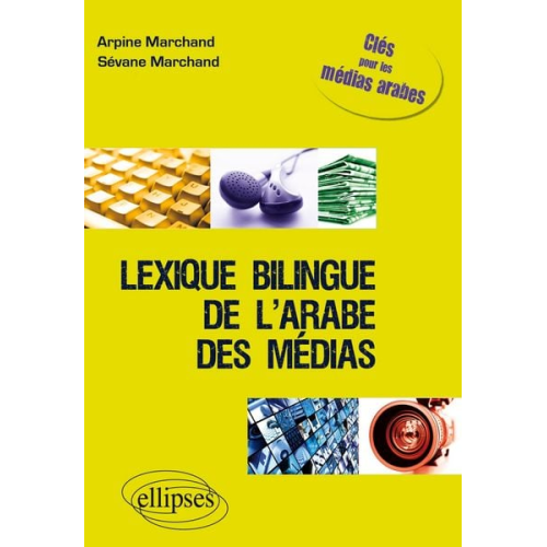 Arpine Marchand Sévane Marchand - Lexique bilingue de l'arabe des médias