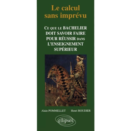 Alain Pommellet Henri Roudier - Le calcul sans imprévu - Ce que le bachelier doit savoir dans l'enseignement supérieur
