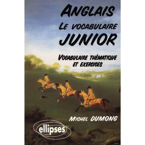 Michel Dumong - Le vocabulaire junior anglais - Vocabulaire thématique et exercices