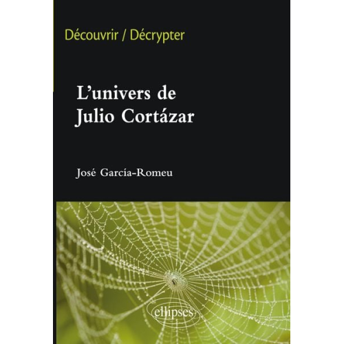 José Garcia-Romeu - L'univers de Julio Cortazar