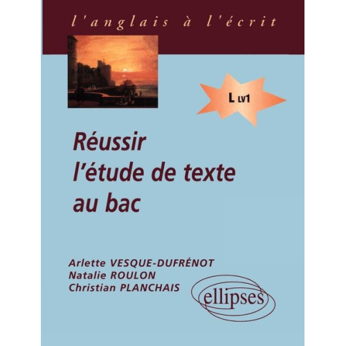 Arlette Vesque-Dufrénot Natalie Roulon Natalie Pla - Réussir l'étude de texte au bac (LV1)