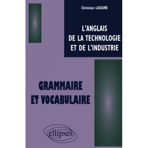 Christian Lassure - Anglais de la technologie et de l'industrie (L') - Grammaire et vocabulaire