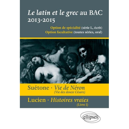 Christine Kossaifi - Le latin et le grec au bac - écrit et oral. Vie des douze Césars, vie de Néron, Suétone. Présentation, résumé et étude de l`¿uvre - 12 extraits - prop
