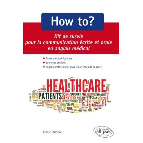 Félicie Pastore - How to? Kit de survie pour la communication médicale écrite et orale. Fiches méthodologiques et exercices corrigés. Anglais professionnel pour les sci