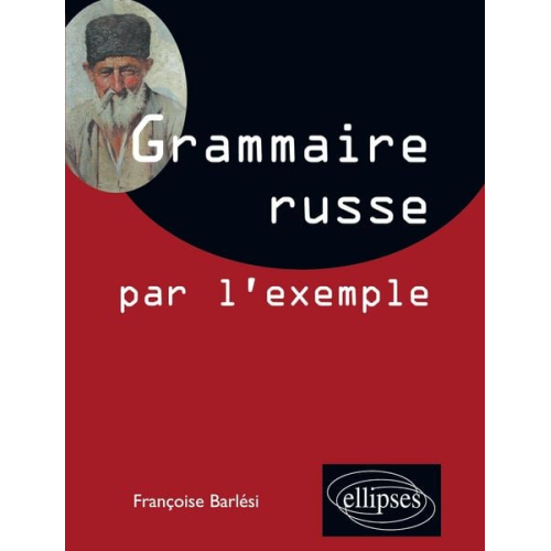 Françoise Barlési - La grammaire russe par l'exemple - Exercices et corrigés