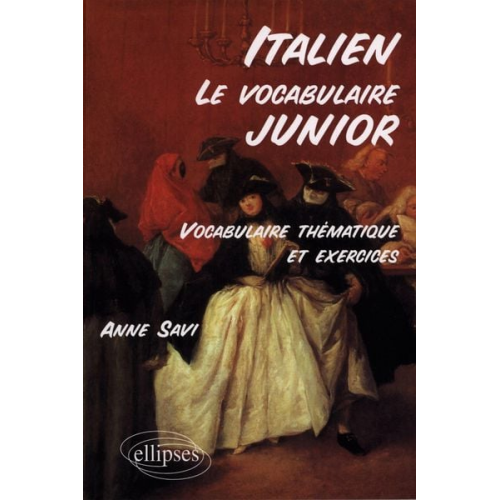 Anne Savi - Le vocabulaire junior italien - Vocabulaire thématique et exercices