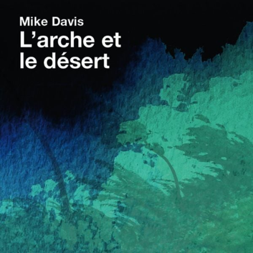 Mike Davis - L'arche et le désert