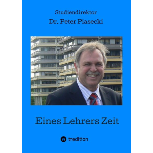 Peter Piasecki - Eines Lehrers Zeit