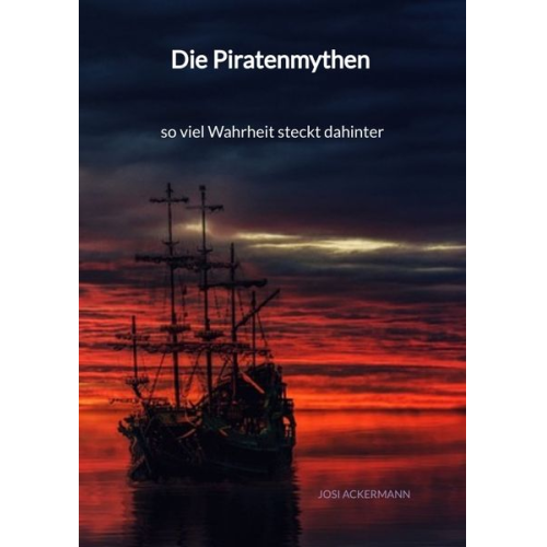 Josi Ackermann - Die Piratenmythen - so viel Wahrheit steckt dahinter