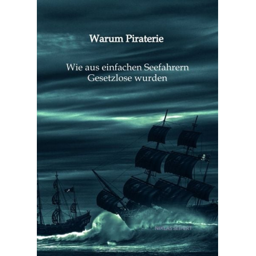 Niklas Seifert - Warum Piraterie - Wie aus einfachen Seefahrern Gesetzlose wurden
