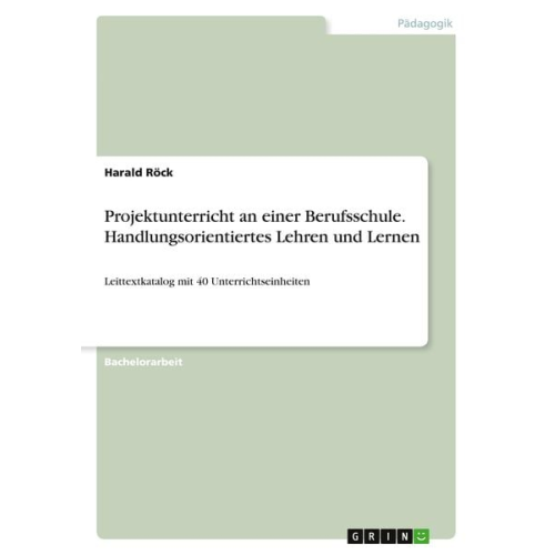 Harald Röck - Projektunterricht an einer Berufsschule. Handlungsorientiertes Lehren und Lernen