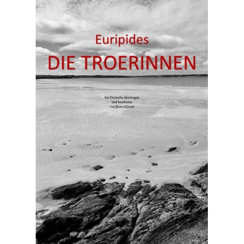 Bruno Klimek - Euripides DIE TROERINNEN. Ins Deutsche übertragen und bearbeitet von Bruno Klimek