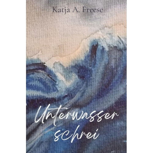 Katja A. Freese - Unterwasserschrei