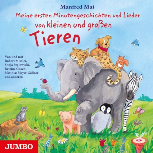 Manfred Mai - Meine ersten Minutengeschichten und Lieder von kleinen und großen Tieren