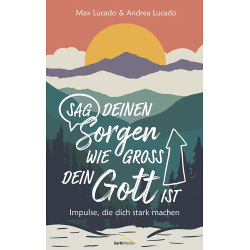 Max Lucado Andrea Lucado - Sag deinen Sorgen, wie groß dein Gott ist