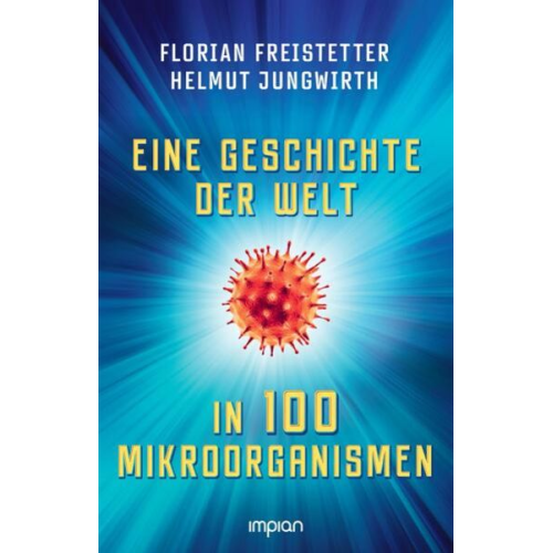 Florian Freistetter Helmut Jungwirth - Eine Geschichte der Welt in 100 Mikroorganismen