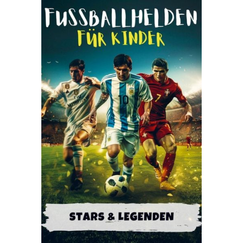 Maximilian Weber - Fußballhelden für Kinder | Erfolgsgeschichten von Fußballstars & Legenden (Ronaldo, Messi, Mbappé & Co.)