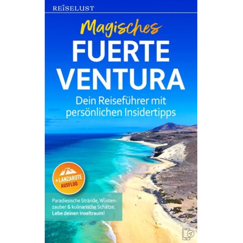 Mag. Nicole Nagel - REISELUST Magisches Fuerteventura: Dein Reiseführer mit persönlichen Insidertipps. Paradiesische Strände, Wüstenzauber & kulinarische Schätze.