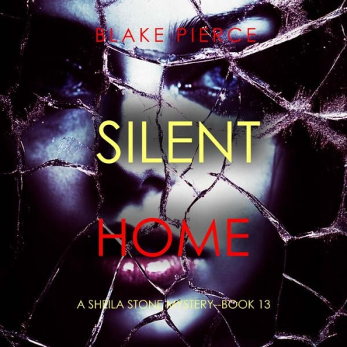 Blake Pierce - Silent Home (A Sheila Stone Suspense Thriller—Book Thirteen)