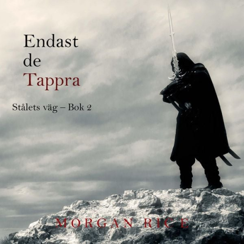 Morgan Rice - Endast de Tappra (Stålets väg – Bok 2)