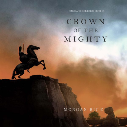 Morgan Rice - Crown of the Mighty (Kings and Sorcerers--Book 9)