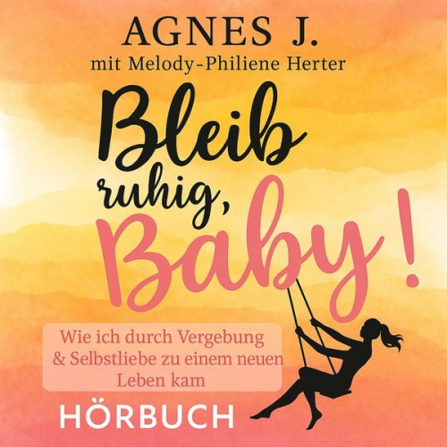 Agnes J. Melody-Philiene Herter - Bleib ruhig, Baby!